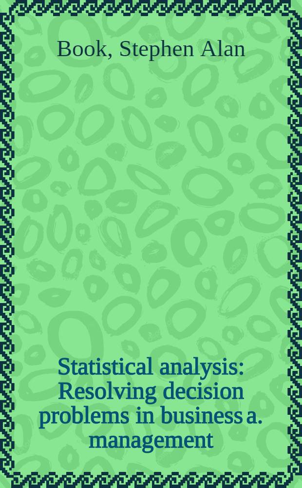 Statistical analysis : Resolving decision problems in business a. management