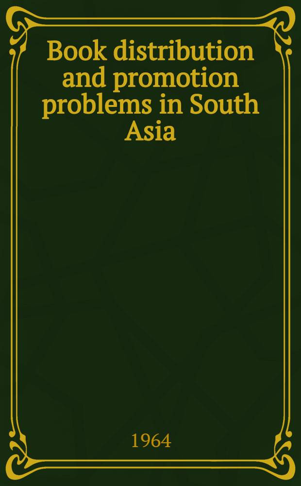 Book distribution and promotion problems in South Asia : (By arrangement with UNESCO) : A collection o articles