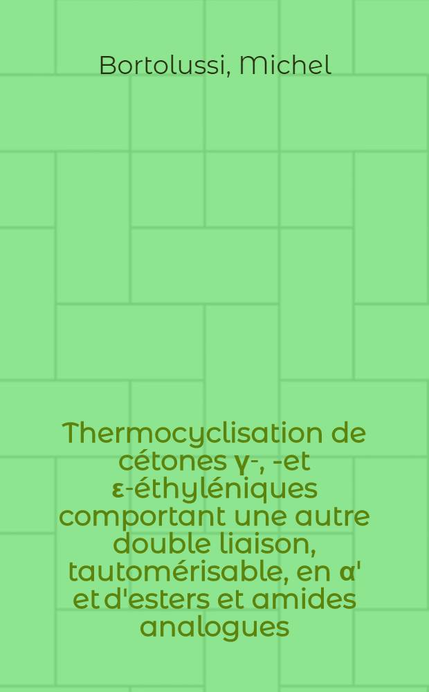 Thermocyclisation de c&eacute;tones &gamma;-, &delta;- et &epsilon;-&eacute;thyl&eacute;niques comportant une autre double liaison, tautom&eacute;risable, en &alpha;' et d'esters et amides analogues : Th&egrave;se pr&eacute;s. &agrave; l'Univ. de Paris XI
