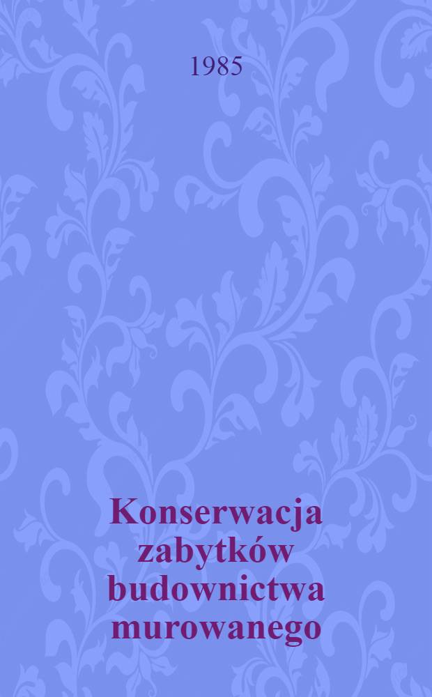 Konserwacja zabytków budownictwa murowanego