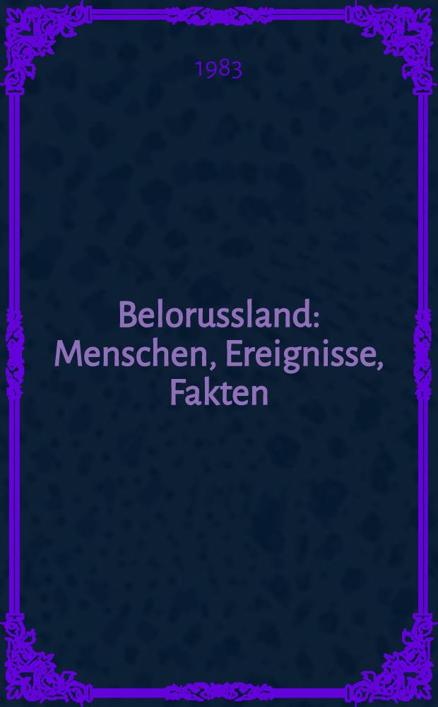 Belorussland : Menschen, Ereignisse, Fakten