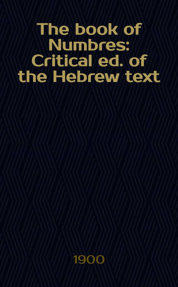 The book of Numbres : Critical ed. of the Hebrew text : Printed in colors : Exhibiting the composite structure of the book