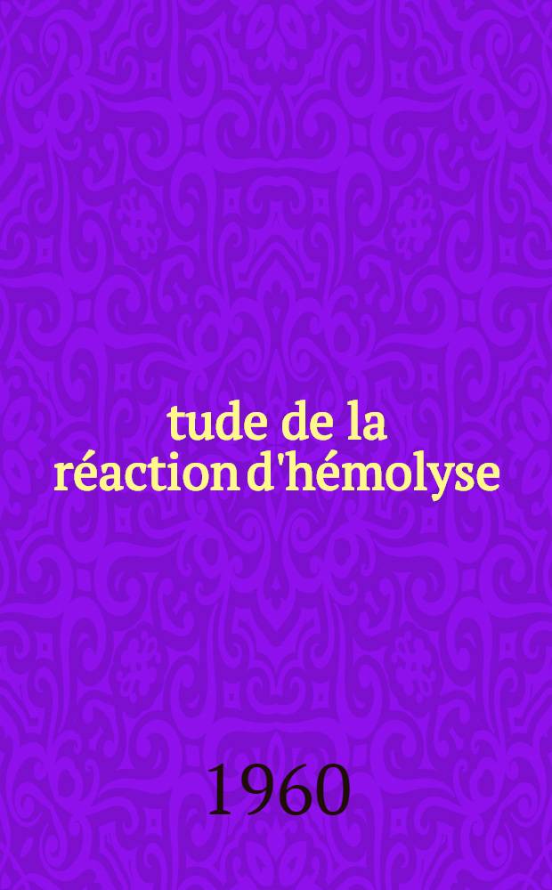 Étude de la réaction d'hémolyse: Mise au point de techniques de déviation du complément utilisant l'antigène tréponémique de Reiter: 1-re thèse; Propositions données par la Faculté: 2-e thèse: Thèses / par Jacques Bory