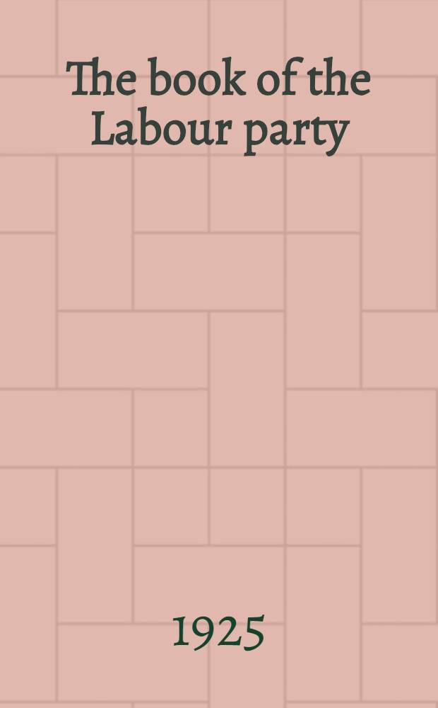 The book of the Labour party : Its history, growth, policy, a. leaders. Vol. 1