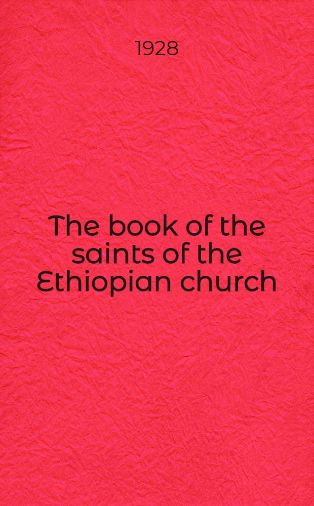 The book of the saints of the Ethiopian church : In 4 vol.