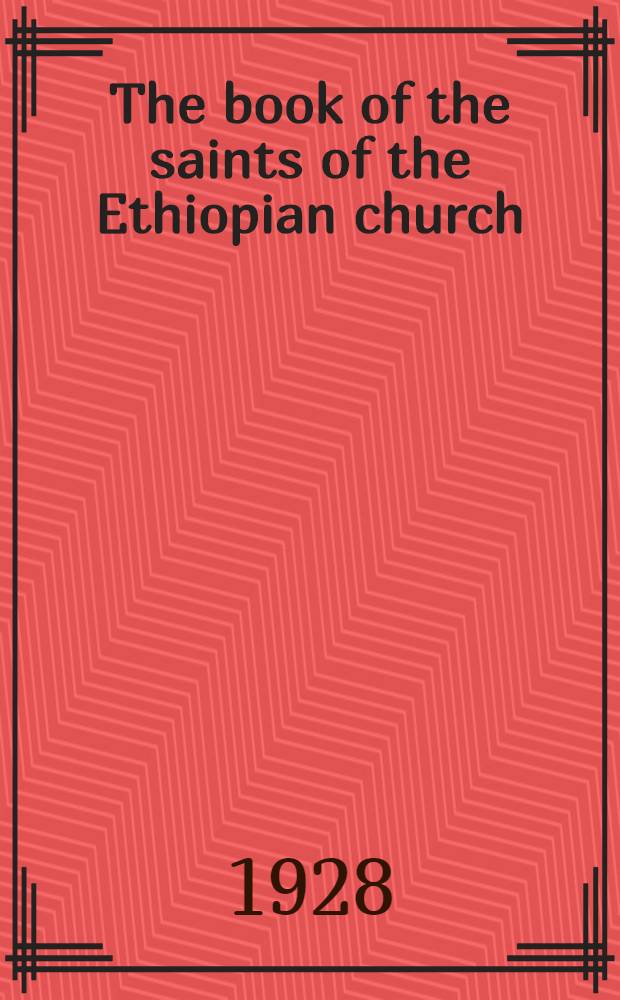 The book of the saints of the Ethiopian church : [In 4 vol.]. Vol. 2 : Tâkhshâsh, Těr, Yakâtît, (December 7 - March 6)