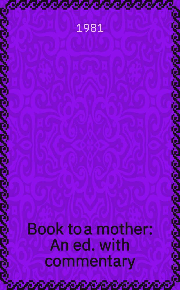 Book to a mother : An ed. with commentary