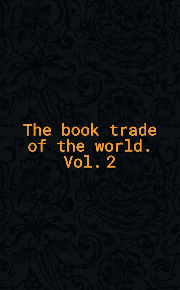 The book trade of the world. Vol. 2 : The Americas, Australia, New Zealand