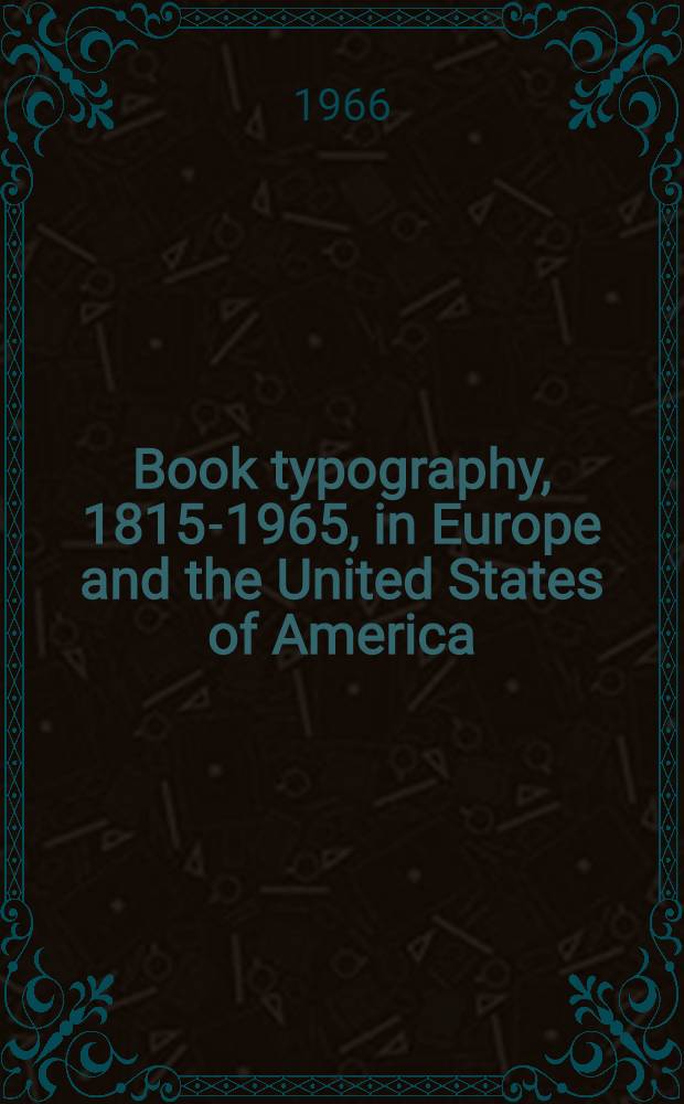 Book typography, 1815-1965, in Europe and the United States of America : A collection of articles