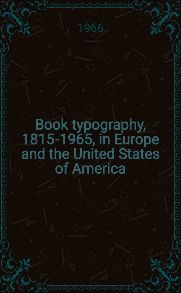 Book typography, 1815-1965, in Europe and the United States of America : A collection of articles