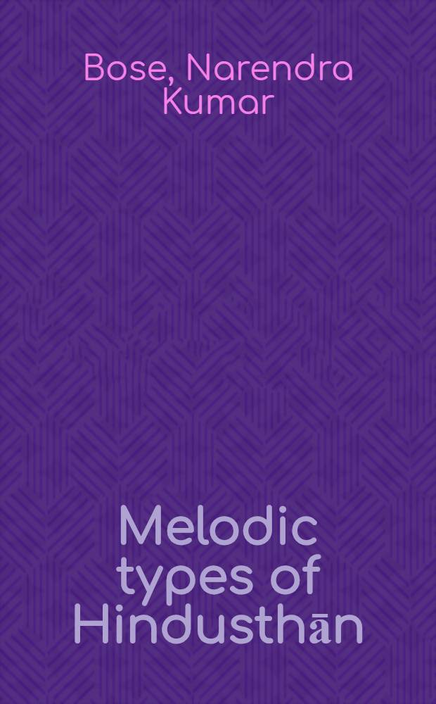 Melodic types of Hindusthān : A scientific interpretation of the Rāga system of Northern India