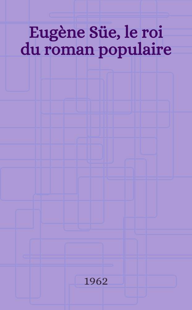 Eugène Süe, le roi du roman populaire