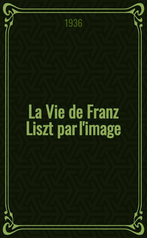 La Vie de Franz Liszt par l'image