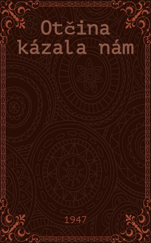 Otčina kázala nám
