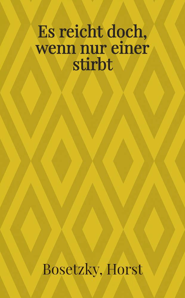 Es reicht doch, wenn nur einer stirbt : Kriminalroman