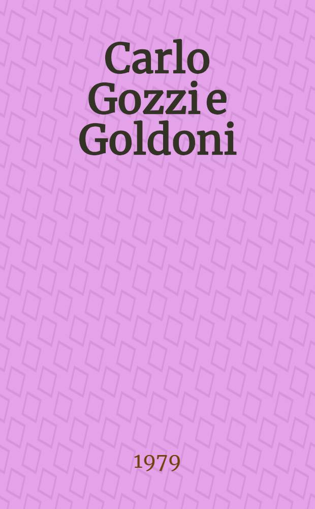 Carlo Gozzi e Goldoni : Una polemica lett. con versi inediti e rari