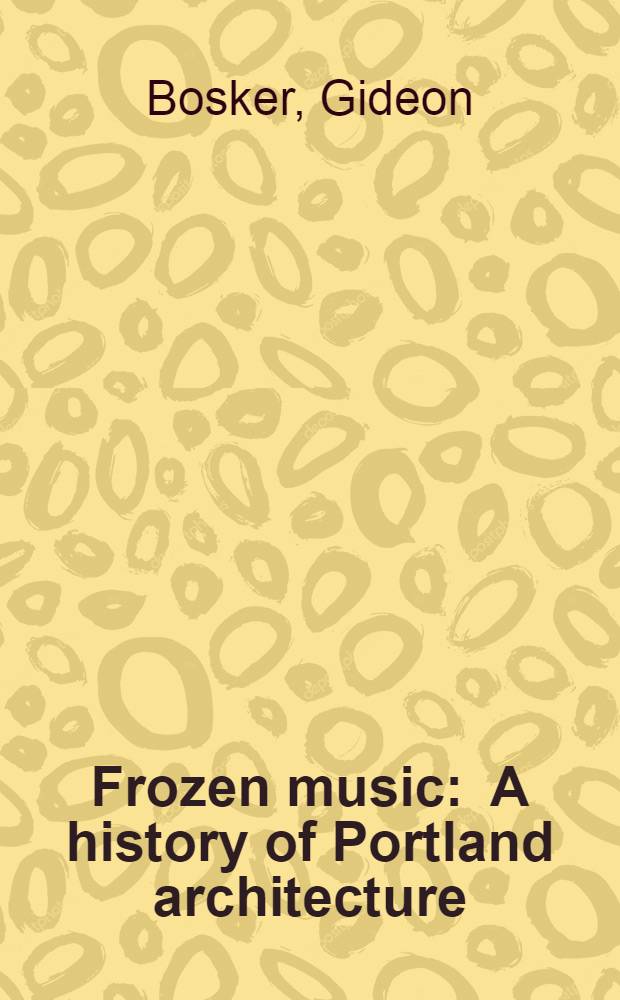 Frozen music : A history of Portland architecture