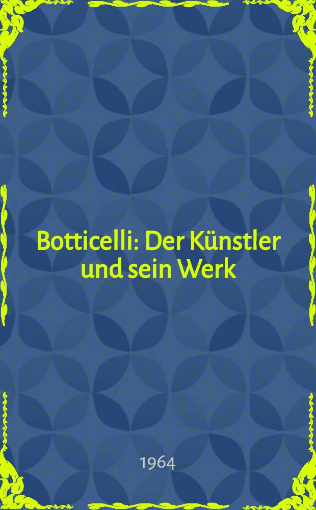 Botticelli : Der Künstler und sein Werk