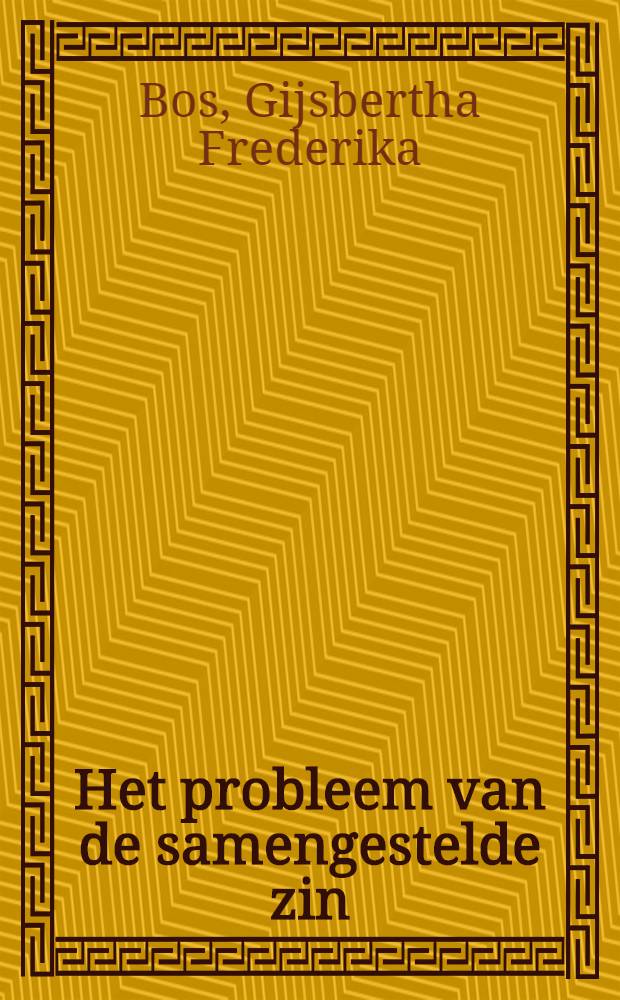 Het probleem van de samengestelde zin = The problem of the compound sentence : Proefschrift ... aan de Rijksuniv. te Utrecht