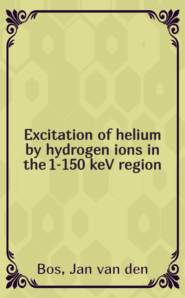 Excitation of helium by hydrogen ions in the 1-150 keV region : Acad. proefschrift ... aan de Univ. van Amsterdam