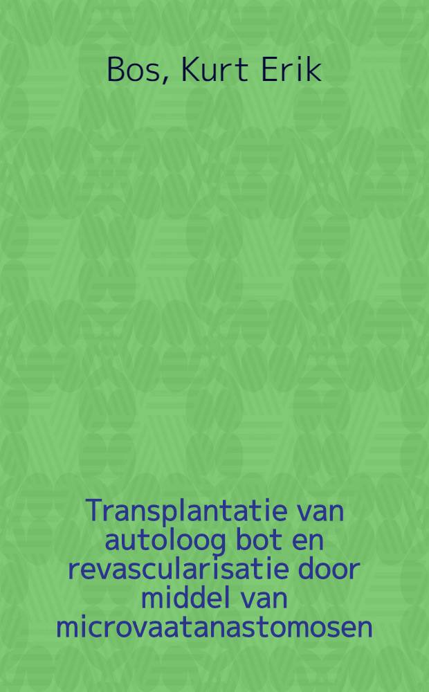 Transplantatie van autoloog bot en revascularisatie door middel van microvaatanastomosen : Een experimenteel onderzoek : Acad. proefschr