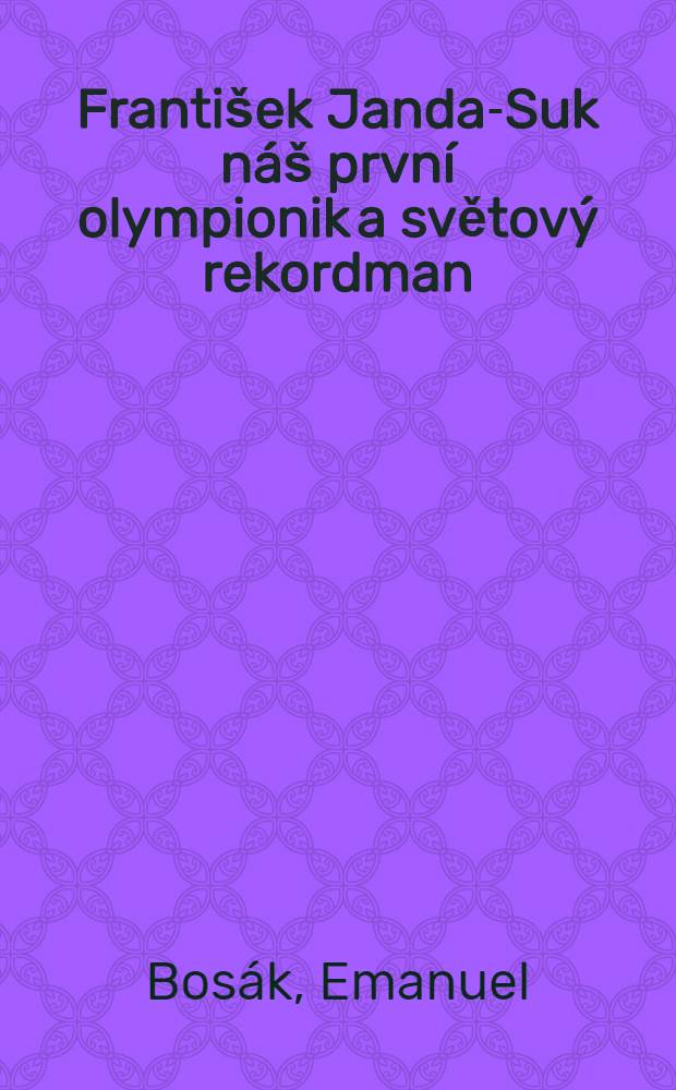 František Janda-Suk náš první olympionik a světový rekordman