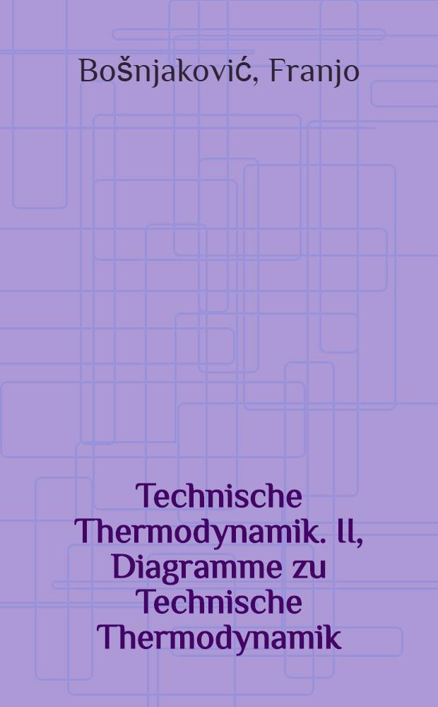 Technische Thermodynamik. II, Diagramme zu Technische Thermodynamik
