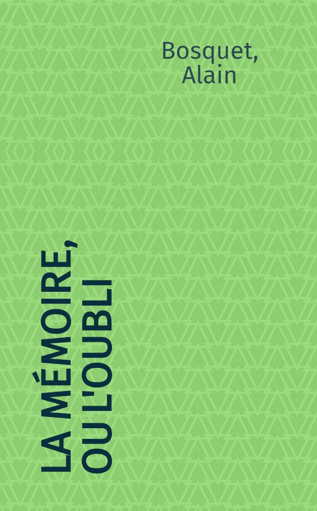 La mémoire, ou L'oubli : Rencontres avec Louis Aragon, Jorge Luis Borges, André Breton, Maurice Maeterlinck, Thomas Mann, Henri Michaux, Jean Paulhan, Saint-John Perse, Jean-Paul Sartre ...