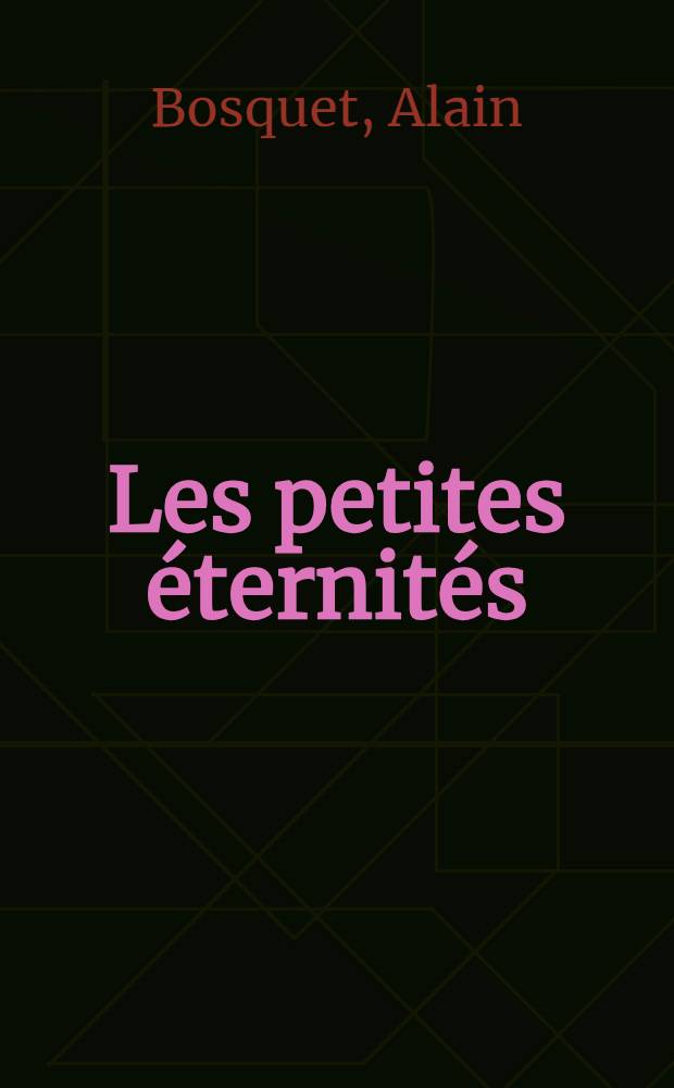 Les petites éternités : Roman