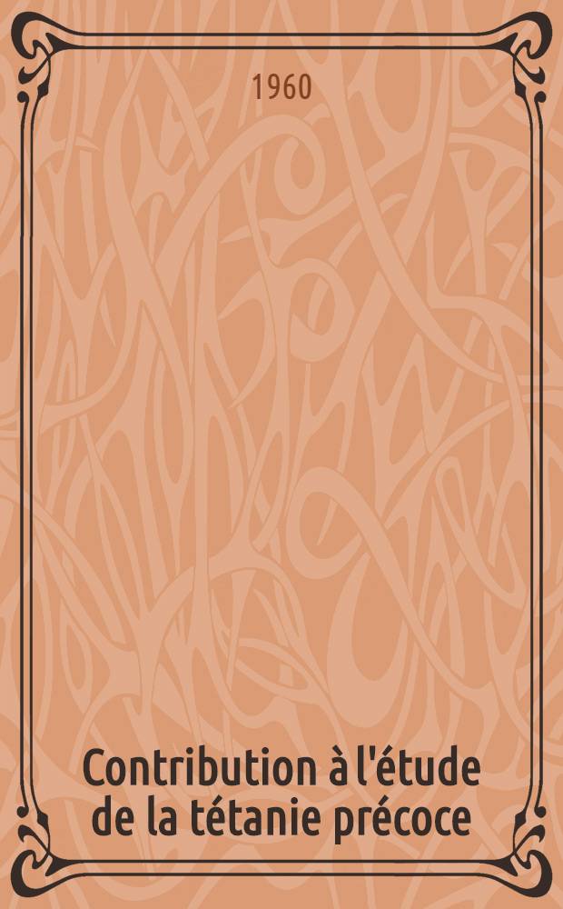 Contribution à l'étude de la tétanie précoce : Thèse pour le doctorat en méd. (diplôme d'État)