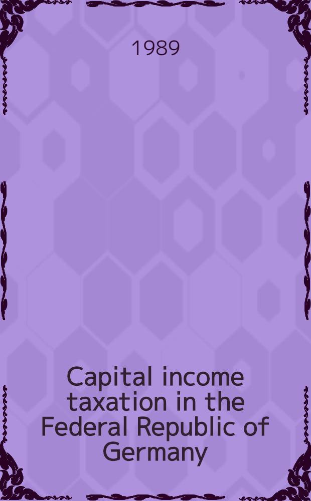 Capital income taxation in the Federal Republic of Germany : What is wrong? : What can be done?