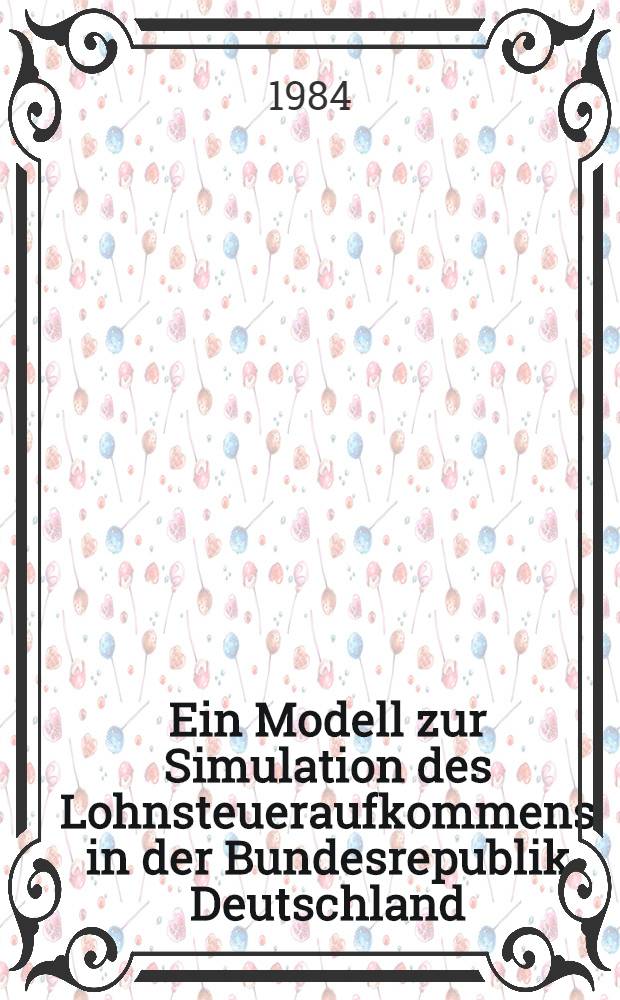 Ein Modell zur Simulation des Lohnsteueraufkommens in der Bundesrepublik Deutschland