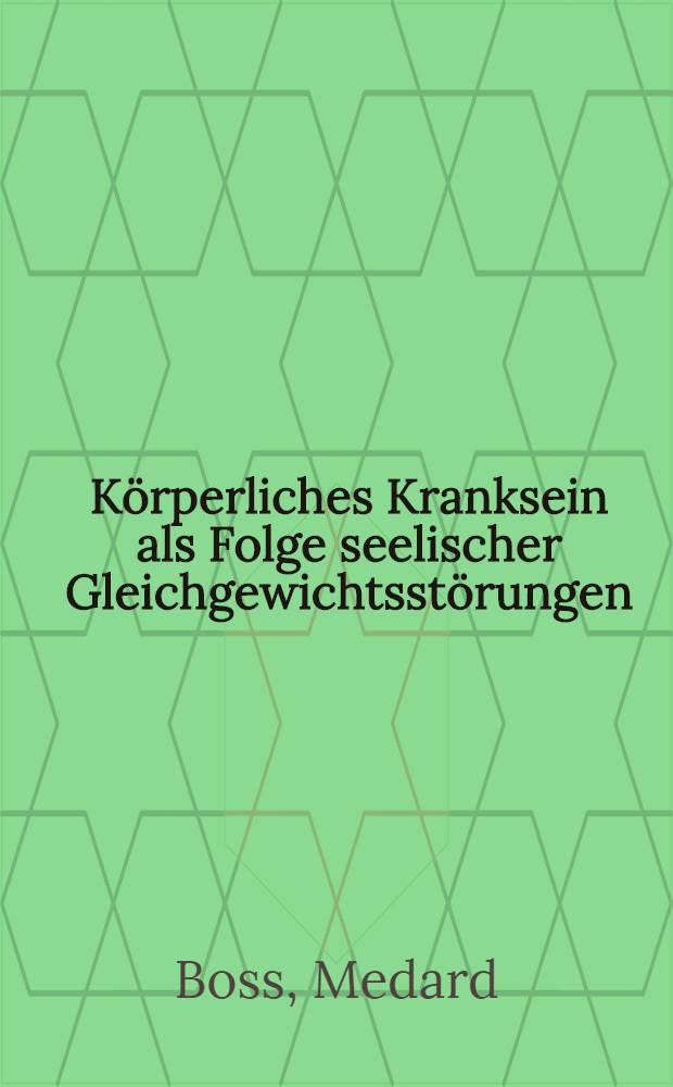 K&ouml;rperliches Kranksein als Folge seelischer Gleichgewichtsst&ouml;rungen