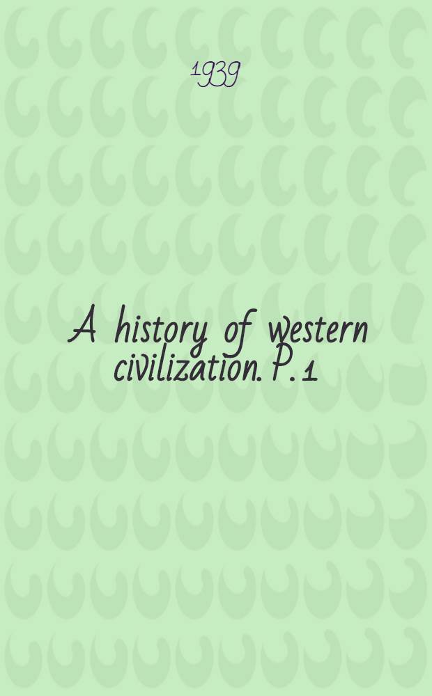 [A history of western civilization]. [P. 1] : Foundations of western civilization