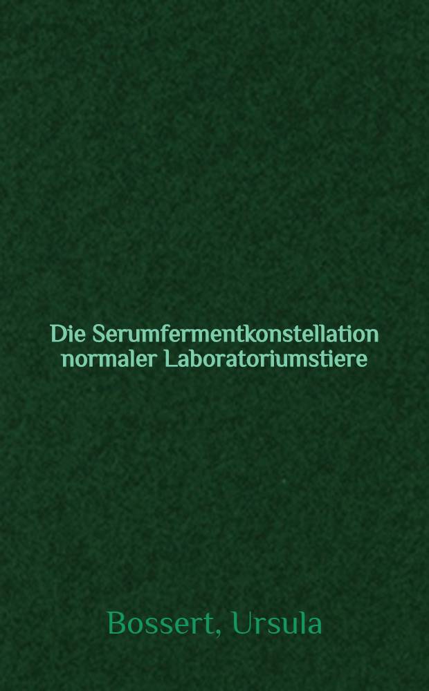 Die Serumfermentkonstellation normaler Laboratoriumstiere : Agarelektrophoretische Studien zur Charakterisierung der Serumfermente von Kaninchen, Ratte, Maus, Meerschweinchen und Goldhamster : Inaug.-Diss. ... der ... Med. Fakultät der ... Univ. zu Erlangen-Nürnberg