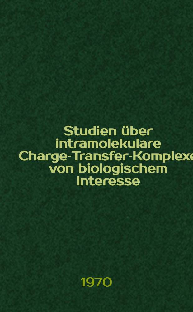Studien über intramolekulare Charge-Transfer-Komplexe von biologischem Interesse : Abhandl. ... der Eidgenössischen techn. Hochschule Zürich