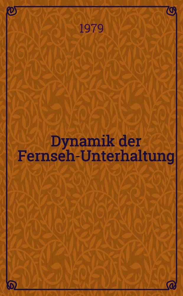 Dynamik der Fernseh-Unterhaltung : Eine kommunikationswiss. Analyse u. Synthese