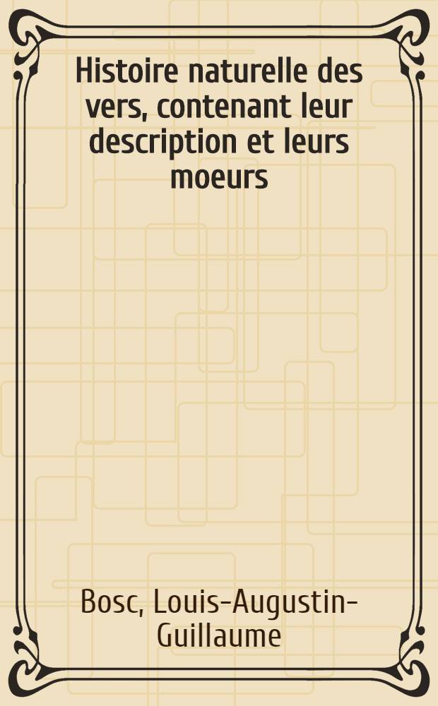 Histoire naturelle des vers, contenant leur description et leurs moeurs