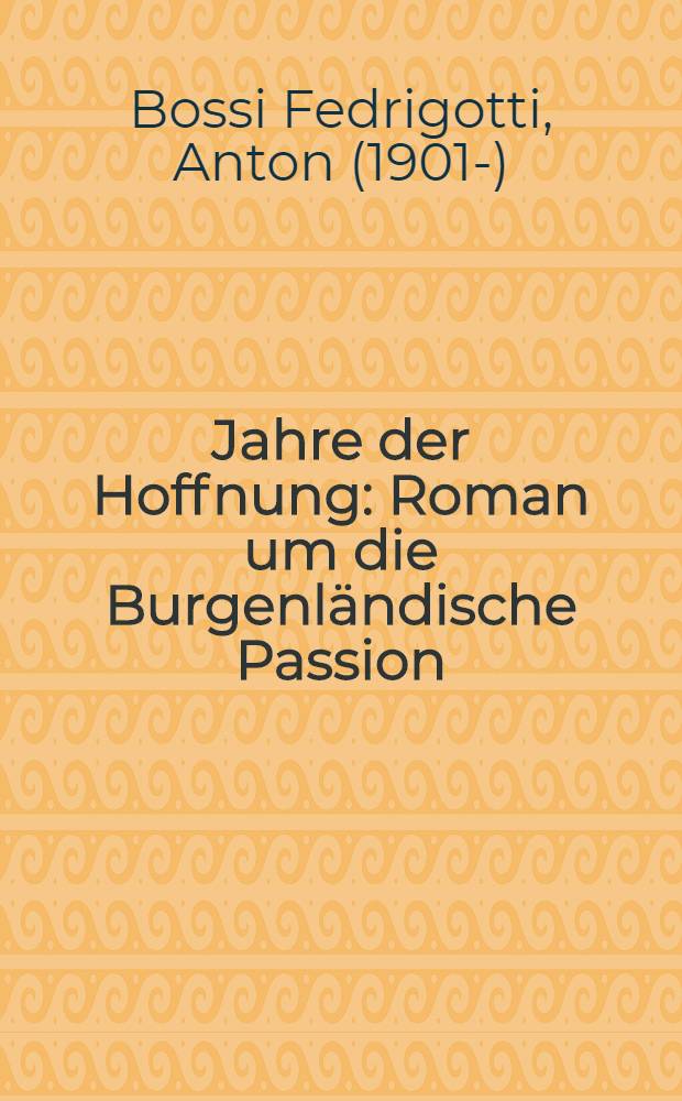 Jahre der Hoffnung : Roman um die Burgenländische Passion