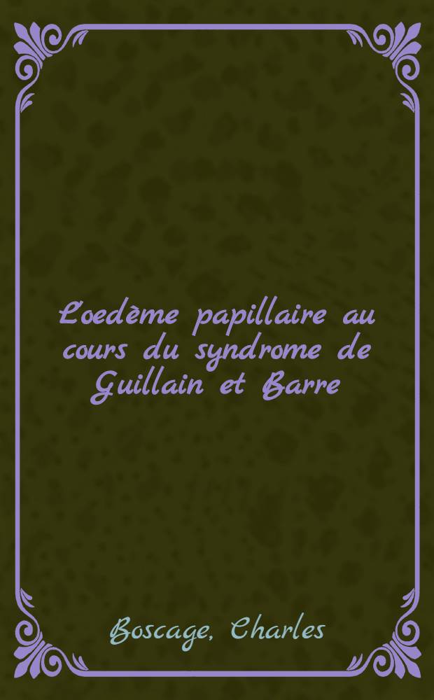 L'oed&egrave;me papillaire au cours du syndrome de Guillain et Barre : Th&egrave;se