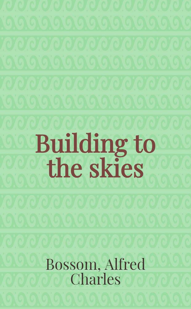 Building to the skies : The romance of the skyscraper