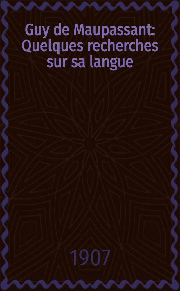 Guy de Maupassant : Quelques recherches sur sa langue