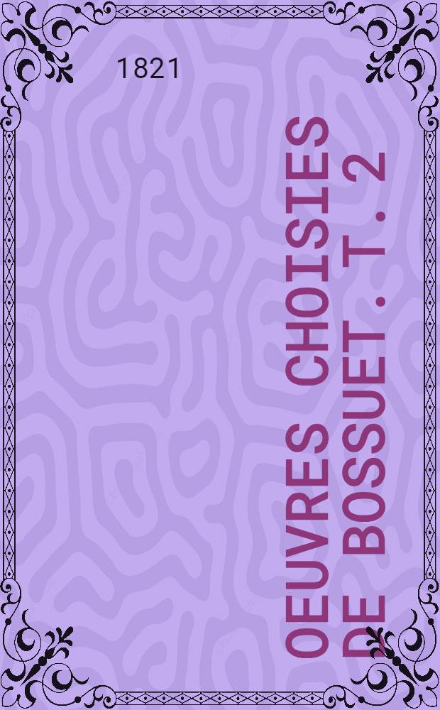 Oeuvres choisies de Bossuet. T. 2 : Discours sur l'histoire universelle
