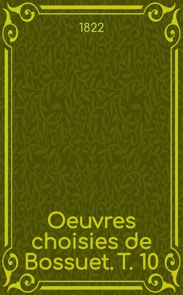 Oeuvres choisies de Bossuet. T. 10 : Elévations à dieu sur tous les mystères de la religion