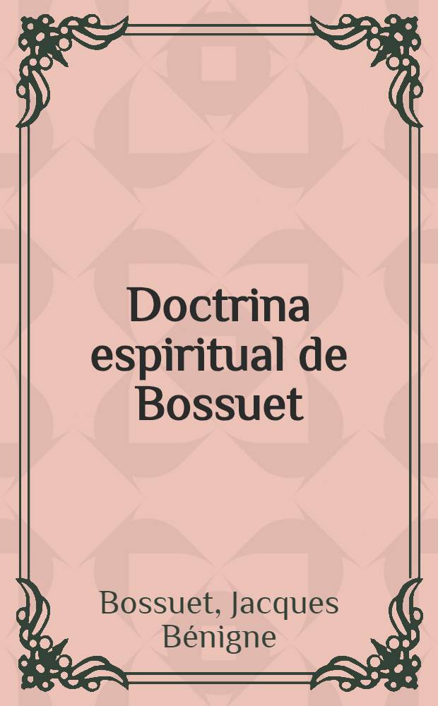 Doctrina espiritual de Bossuet : Extraido de sus obras