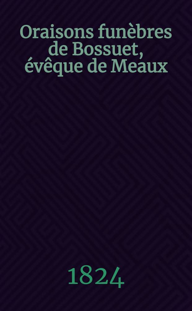 Oraisons funèbres de Bossuet, évêque de Meaux