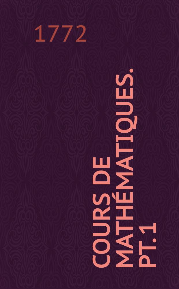 Cours de mathématiques. Pt. 1 : Traité élémentaire d'arithmétique