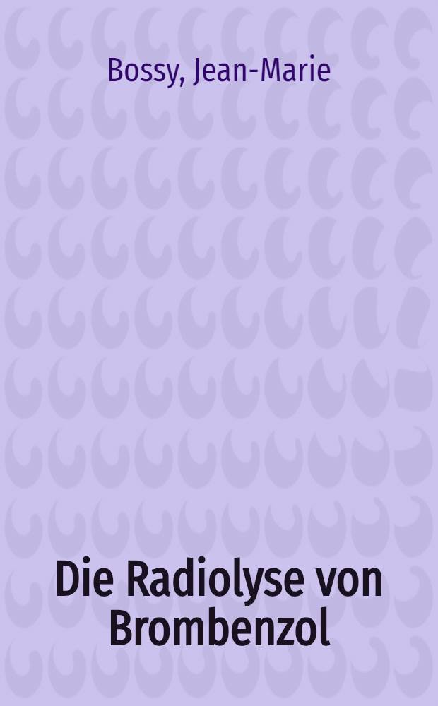 Die Radiolyse von Brombenzol : Abhandl. ... der Eidgenössischen techn. Hochschule Zürich