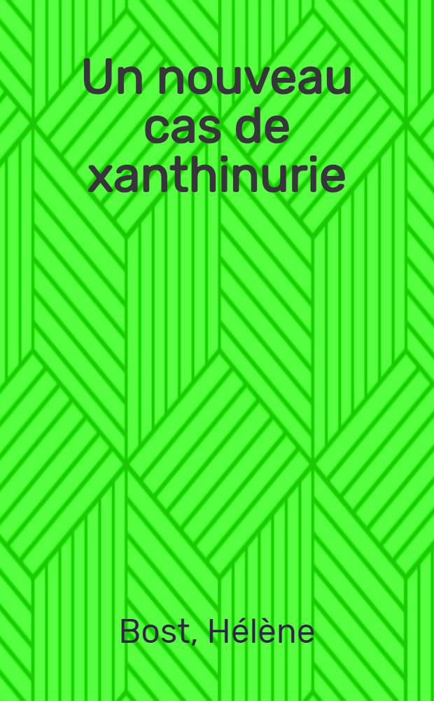 Un nouveau cas de xanthinurie : Thèse ..