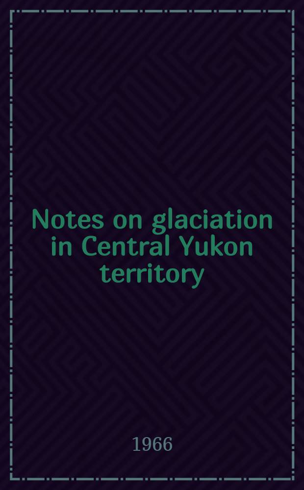 Notes on glaciation in Central Yukon territory